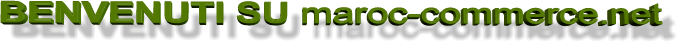 BENVENUTI SU maroc-commerce.net